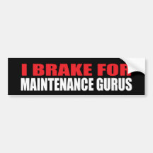 I Brake For Maintenance Gurus Bumper Sticker