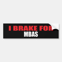 I Brake For MBAs Bumper Stickers