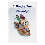 I Brake For Nobody! Greeting Cards