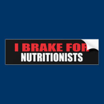 I Brake For Nutritionists bumper stickers