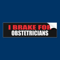 I Brake For Obstetricians bumper stickers