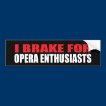 I Brake For Opera Enthusiasts bumper stickers