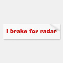 I brake for radar bumper stickers