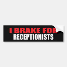 I Brake For Receptionists Bumper Stickers