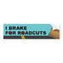 I Brake For Roadcuts Bumper Sticker