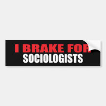 I Brake For Sociologists Bumper Stickers