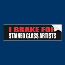 I Brake For Stained Glass Artists bumper stickers