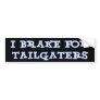 I Brake For Tailgaters Bumper Sticker