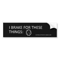 "I Brake For These Things:" Bumper Stickers