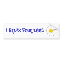 I Break Four Eggs Bumper Sticker