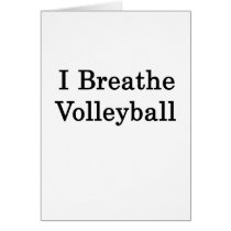 I Breathe Volleyball Greeting Card