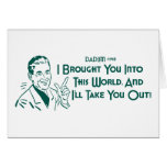 I Brought You Into This World ... (Dadism #148) cards