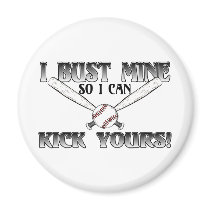 I Bust Mine....Kick Yours Softball Magnets