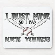 I Bust Mine....Kick Yours Softball Mouse Pad