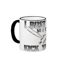 I Bust Mine....Kick Yours Softball Coffee Mug