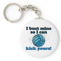 I bust mine so I can kick yours - volleyball Key Chains