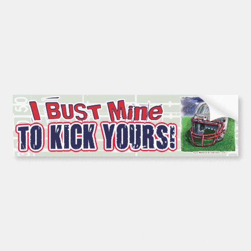 I Bust Mine to Kick Yours! Bumpersticker Bumper Stickers