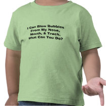 I Can Blow Bubbles From My Nose, Mouth, & Trach... Tee Shirt