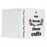 I can Break These Cuffs 3 Ring Binders