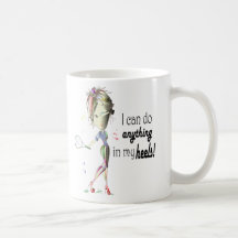 I can do anything in my heels! digital art coffee mugs