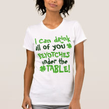I can drink all of you beyotches under the table shirt