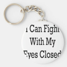 I Can Fight With My Eyes Closed Key Chain