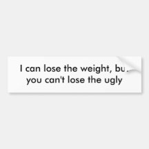I can lose the weight, but you can't lose the ugly bumper stickers