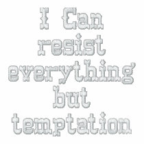 I Can resist everything but temptation