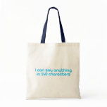 I can say anything in 140 characters bags