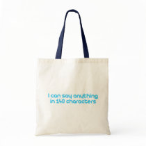 I can say anything in 140 characters bags