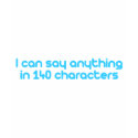 I can say anything in 140 characters t-shirts