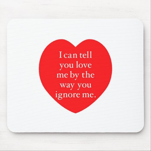 I Can Tell You Love Me Mouse Pads