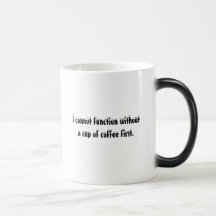I cannot function without a cup of coffee first. coffee mugs