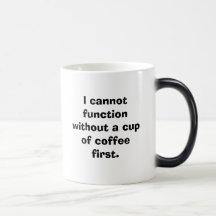 I cannot function without a cup of coffee first. mug