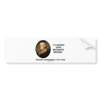 I Cannot Live Without Books Bumper Sticker