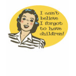 I Can't Believe, I Forgot to Have Children t-shirts