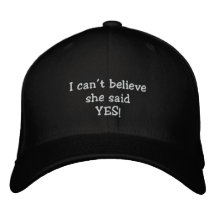 "I can't believe she said yes!" Embroidered Baseball Cap