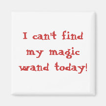 I can't find my magic wand today! refrigerator magnet