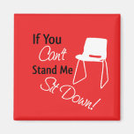 I Can't Stand Magents Once More Fridge Magnet
