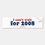 I can't wait for 2008 bumper stickers