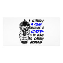 I Carry A Gun Because A Cop Is Too Heavy Customized Photo Card