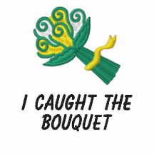 I CAUGHT THE BOUQUET Embroidered Shirt