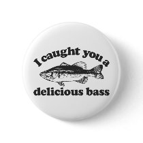 I Caught You A Delicious Bass Pinback Buttons