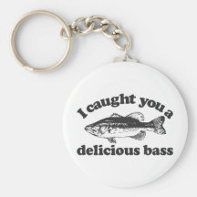 I Caught You A Delicious Bass Keychain