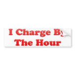 I Charge By the Hour bumper stickers