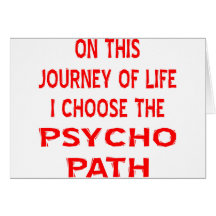 I Choose The Psycho Path Card