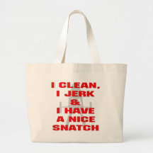 I Clean I Jerk & I Have A Nice Snatch Bags