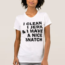 I Clean I Jerk I Have a Nice Snatch T Shirts