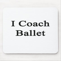 I Coach Ballet Mousepad