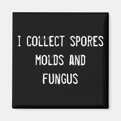 i collect spores molds and fungus magnet